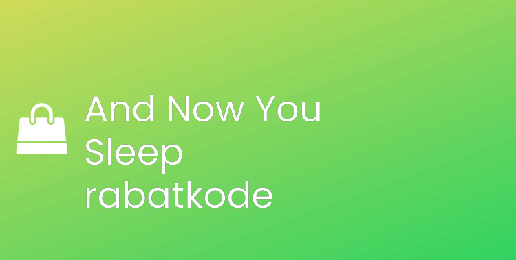 And Now You Sleep rabatkode